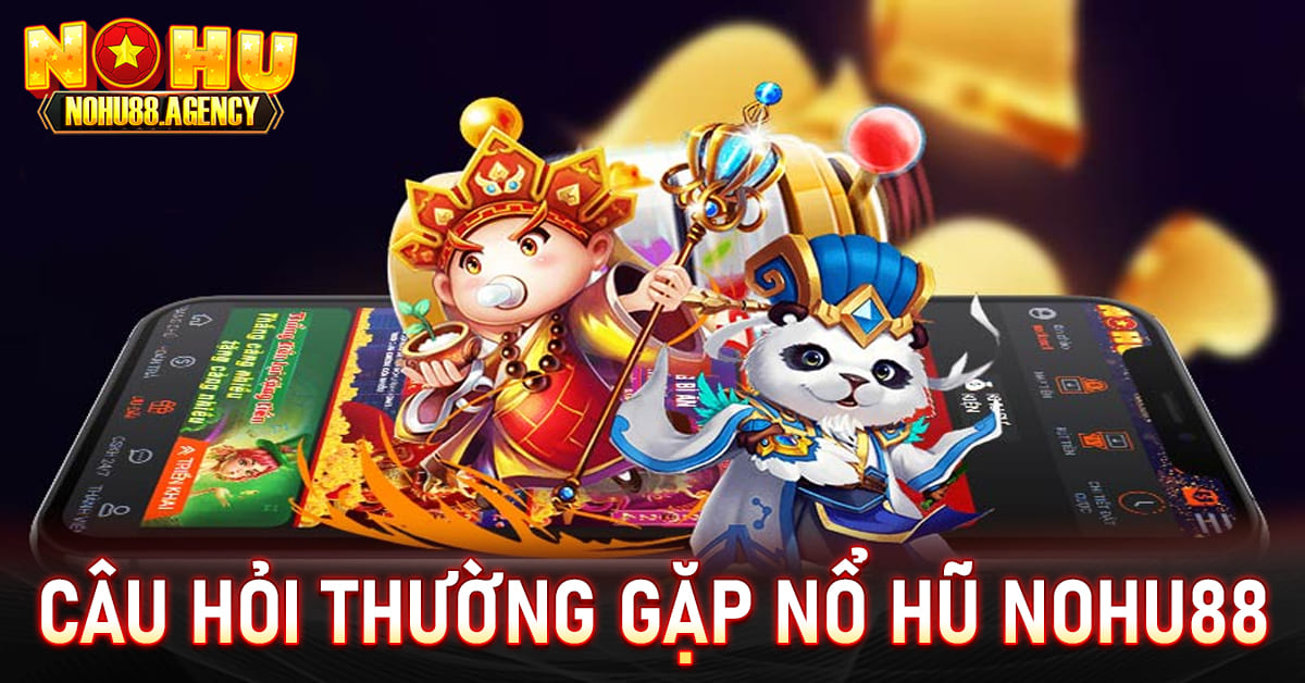 Câu hỏi thường gặp khi tham gia sảnh game nohu 88