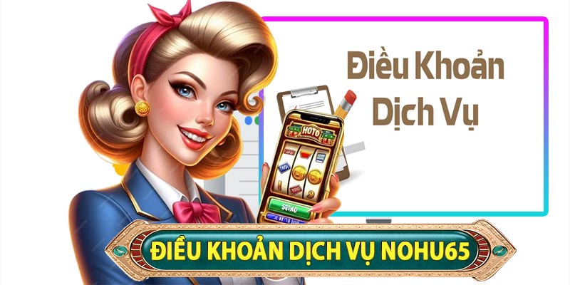 Đối tượng áp dụng Điều khoản dịch vụ Nohu65